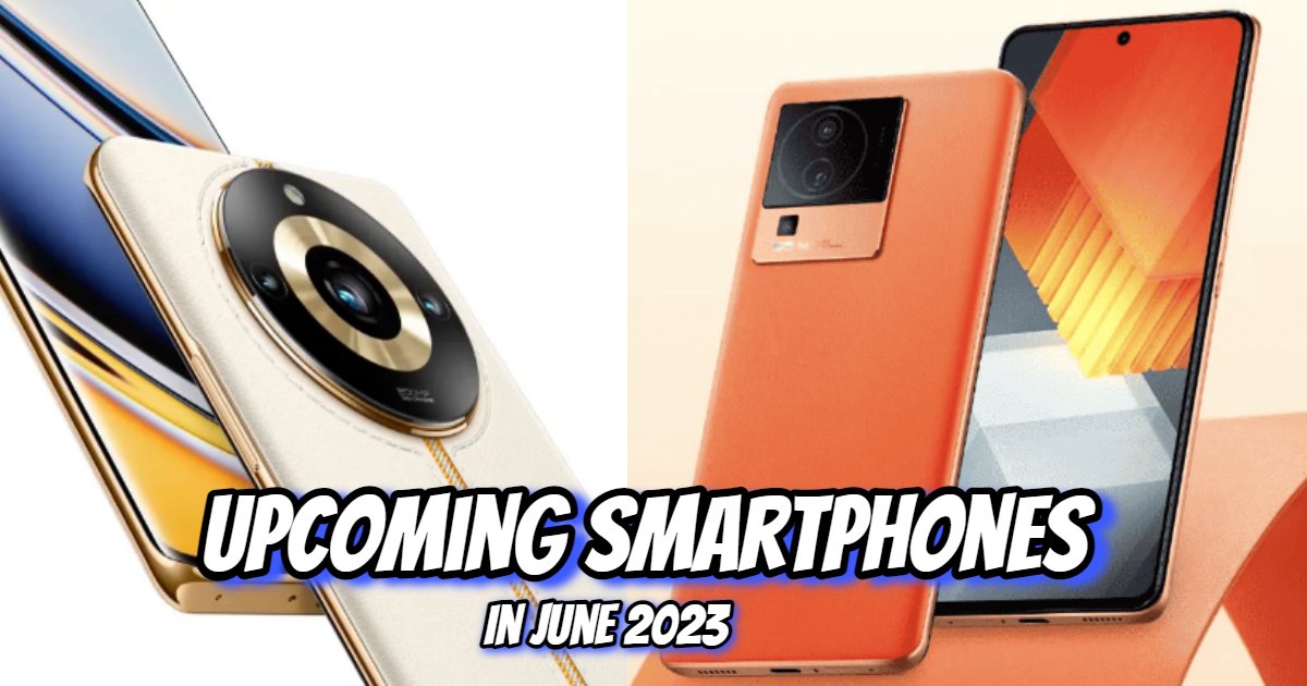 The most anticipated phones, from Nothing Phone (2) to OnePlus Nord 3, will ship in June 2023.